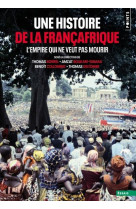 Une histoire de la francafrique l'empire qui ne veut pas mourir