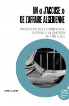 Un  j accuse  de l affaire algerienne - radioscopie de la controverse autour de la question d henr