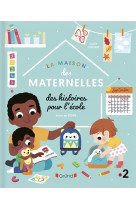 La maison des maternelles - des histoires pour l-ecole