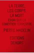 La terre, les corps, la mort - essai sur la condition terres