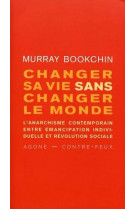 Changer sa vie sans changer le monde - l anarchisme contemporain entre emancipation individuelle et