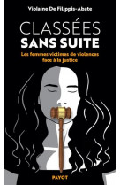 Classees sans suite - les femmes victimes de violences face a la justice