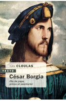 Cesar borgia - fils de pape, prince et aventurier
