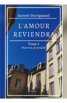 L amour reviendra - tome i: pour toi, je serai la