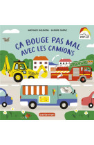 Mes 1ers livres pop-up - ca bouge pas mal avec les camions