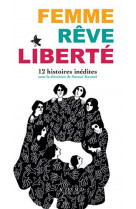 Femme, reve, liberte - 12 histoires inedites