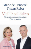 Vieillir solidaires - chez soi, mais avec les autres : l-age en partage