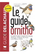 Le guide ornitho - le guide le plus complet des oiseaux d-europe, d-afrique du nord et du moyen-orie