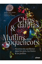 Chips de dahlias & muffins aux coquelicots - recettes de cueillette dans les pres, les forets et les