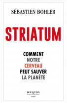 Striatum - comment notre cerveau peut sauver la planete