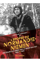 L-epopee du normandie-niemen - des francais libres sur le front de l-est 1942-1945 - illustrations,