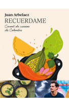 Recuerdame : carnet de cuisine de colombie