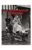 La normandie d-antan - nouvelle edition