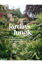 Jardin jungle - inspirations et plantes adaptees a nos climats