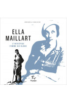 Ella maillart - l'intrepide femme du globe