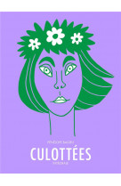 Culottees - integrale - des femmes qui ne font que ce qu-elles veulent