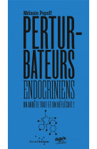 Les perturbateurs endocriniens : on arrete tout et on reflec