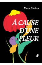 A cause d-une fleur