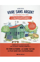 Vivre sans argent. les premiers pas vers l-autosuffisance