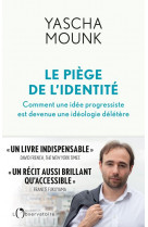 Le piege de l-identite - comment une idee progressiste est devenue une ideologie deletere