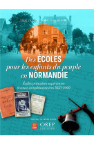 Des ecoles pour les enfants du peuple en normandie - ecoles primaires superieures et cours elementai