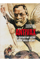 Antivax - histoire de la resistance aux vaccins du xviiie