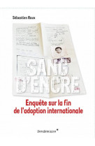 Sang d-encre - enquete sur la fin de l-adoption internationa