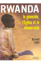 Rwanda : le genocide, l'eglise et la democratie