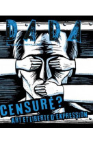 Censure ? art et liberte d-expression (revue dada 278)