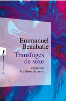 Transfuges de sexe - passer les frontieres du genre