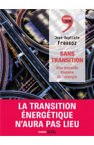 Sans transition - une nouvelle histoire de l-energie