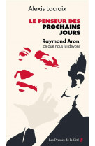 Le penseur des prochains jours - raymond aron, ce que nous lui devons