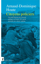 Citoyens policiers - une autre histoire de la securite publique en france, de la garde nationale aux