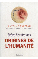 Bre ve histoire des origines de l-humanite  - dernieres decouvertes sur nos plus lointains ancetres