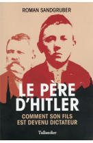 Le pere d-hitler - comment son fils est devenu dictateur