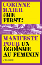 Me first ! - manifeste pour un egoisme au feminin