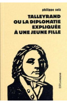 Talleyrand ou la diplomatie expliquee a une jeune fille