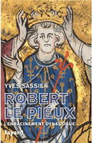 Robert le pieux - l-enracinement dynastique