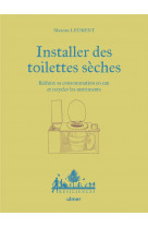 Installer des toilettes seches - reduire sa consommation en eau et recycler les nutriments