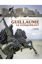 Guillaume le conquerant. sur les chemins de l-histoire