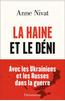 La haine et le deni - avec les ukrainiens et les russes dans la guerre.