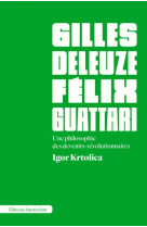 Deleuze et guattari - une philosophie des devenirs-revolutionnaires