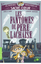 Les aventures fantastiques de sacre-coeur - les fantomes du pere lachaise