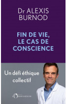 Fin de vie, le cas de conscience - un defi ethique collectif