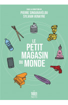 Le petit magasin du monde - la mondialisation par les objets du xviiie siecle a nos jours