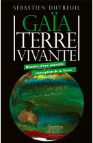 Gaia, terre vivante - histoire d-une nouvelle conception de la terre