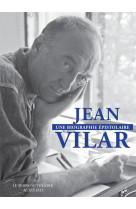 Jean vilar, une biographie epistolaire - 260 lettres de et a jean vilar