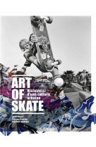 Art of skate - histoire(s) d-une culture urbaine