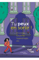 Tu peux en sortir ! anorexie, boulimie, hyperphagie, etc