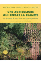 Une agriculture qui repare la planete - les promesses de l-agriculture biologique regenerative